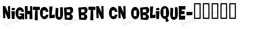 Nightclub BTN Cn Oblique字体转换